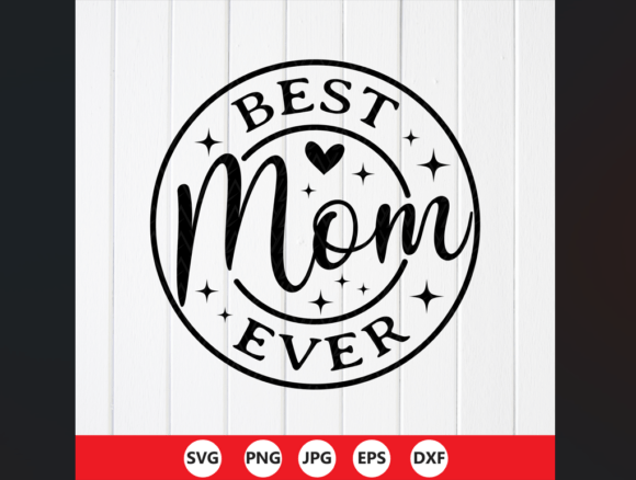 Best Mom Ever SVG, Mother’s Day Shirt