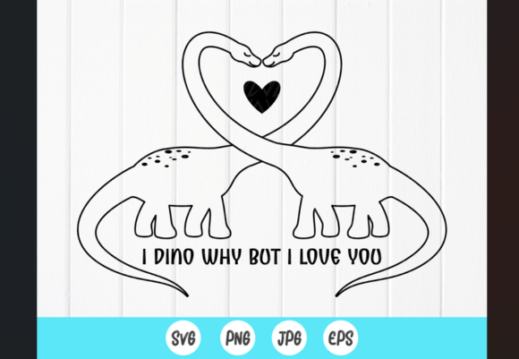 I Dino Why but I Love You Valentine SVG