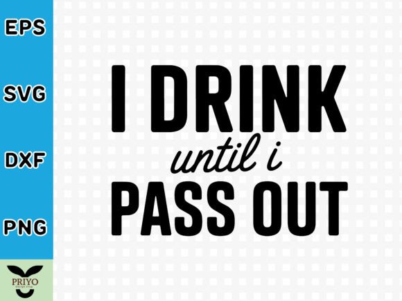 I Drink Until I Pass Out SVG