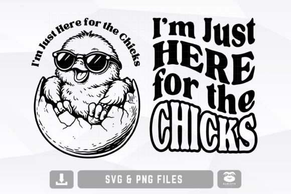 I’m Just Here for the Chicks SVG