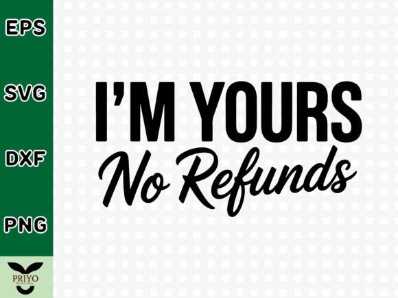 I’m Yours No Refunds SVG