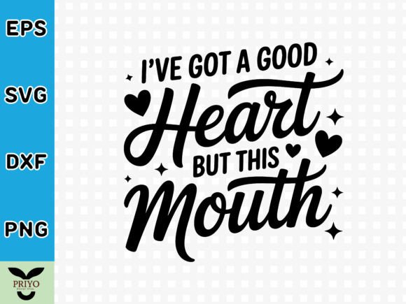 I’ve Got a Good Heart but This Mouth SVG