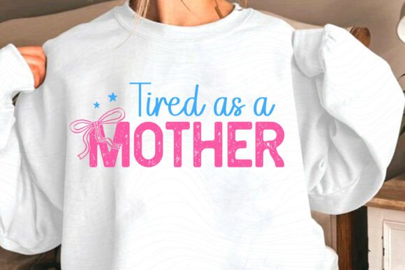 Tired As a Mother, Mother’s Day SVG