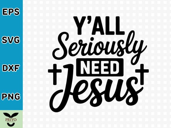 Y All Seriously Need Jesus SVG